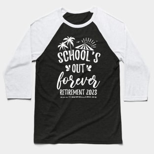 School's Out Forever Retired Teacher Gift Retirement 2023 Baseball T-Shirt